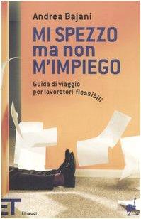 Mi spezzo ma non m'impiego. Guida di viaggio per lavoratori flessibili