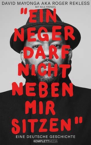 Ein Neger darf nicht neben mir sitzen: Eine deutsche Geschichte