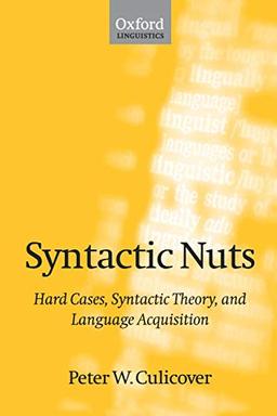 Syntactic Nuts: Hard Cases, Syntactic Theory, and Language Acquisition (Foundations of Grammar, Vol. 2)