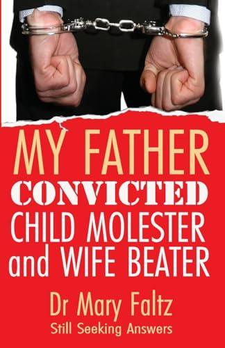 My Father: Convicted Child Molester and Wife Beater