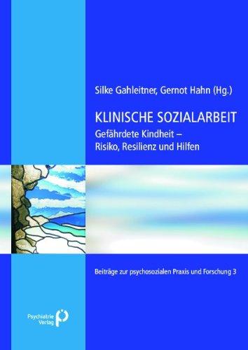 Klinische Sozialarbeit: Gefährdete Kindheit - Risiko, Resilienz und Hilfen