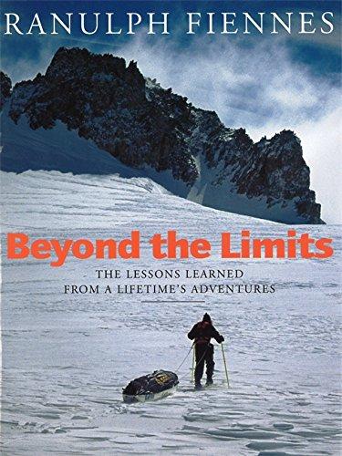 Beyond the Limits: The Lessons Learned from a Lifetime's Adventures