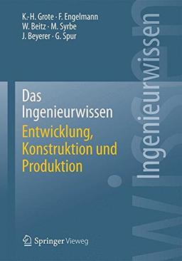 Das Ingenieurwissen: Entwicklung, Konstruktion und Produktion