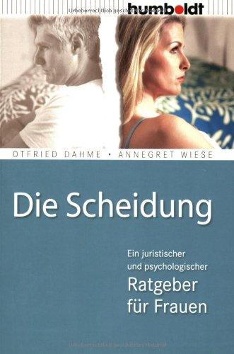 Die Scheidung. Ein juristischer und psychologischer Ratgeber für Frauen