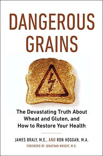 Dangerous Grains: The Devastating Truth About Wheat and Gluten, and How to Restore Your Health: Why Gluten Cereal Grains May Be Hazardous to Your Health