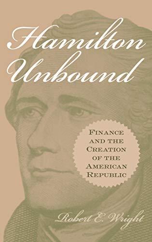 Hamilton Unbound: Finance and the Creation of the American Republic (Contributions in Economics and Economic History,)