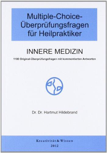 Multiple-Choice Fragen für Heilpraktiker Innere Medizin: Über 1100 MC-Üpberprüfungsfragen der Gesundheitsämter mit kommentierten Antworten