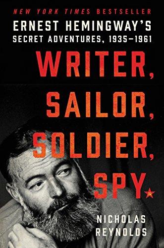 Writer, Sailor, Soldier, Spy: Ernest Hemingway's Secret Adventures, 1935-1961