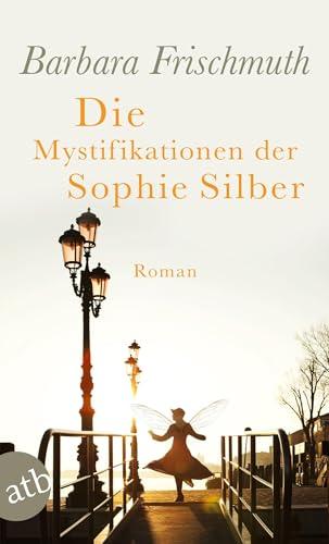 Die Mystifikationen der Sophie Silber: Roman