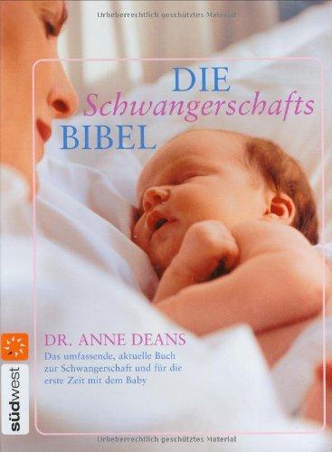 Die Schwangerschafts-Bibel: Das umfassende, aktuelle Buch zur Schwangerschaft und für die erste Zeit mit dem Baby