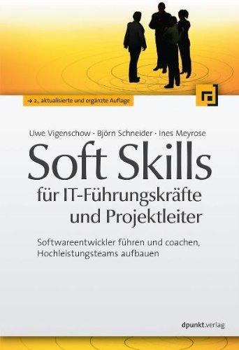 Soft Skills für IT-Führungskräfte und Projektleiter: Softwareentwickler führen und coachen, Hochleistungsteams aufbauen