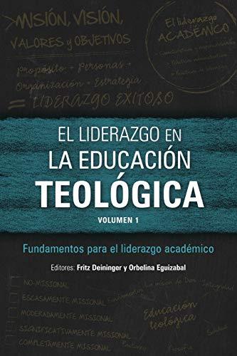 El liderazgo en la educación teológica, volumen 1: Fundamentos para el liderazgo académico