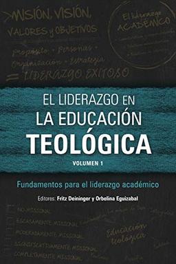 El liderazgo en la educación teológica, volumen 1: Fundamentos para el liderazgo académico