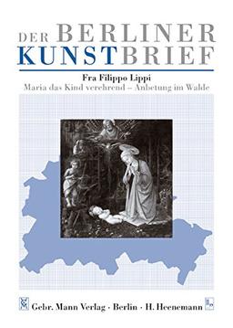 Fra Filippo Lippi - Maria das Kind verehrend - Anbetung im Wald: Gemäldegalerie, Staatliche Museen zu Berlin Preussischer Kulturbesitz, ... Matthäikirchplatz (Der Berliner Kunstbrief)