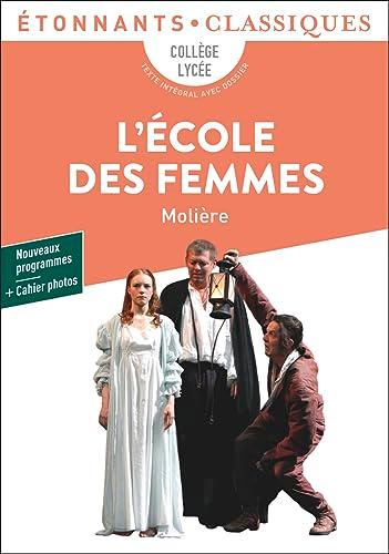 L'école des femmes : collège, lycée, texte intégral avec dossier : nouveaux programmes + cahier photos