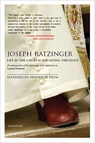 Joseph Ratzinger: Life in the Church and Living Theology: Fundamentals of Ecclesiology