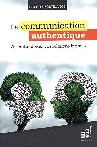 La communication authentique - Approfondissez vos relations intimes