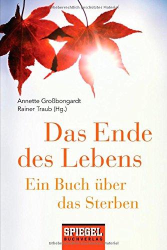 Das Ende des Lebens: Ein Buch über das Sterben