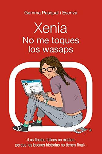 Xenia No Me Toques Los Wasaps: Xenia, 3 (LITERATURA JUVENIL - Narrativa juvenil)