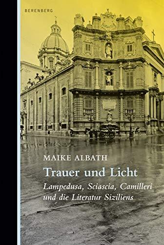 Trauer und Licht: Lampedusa, Sciascia, Camilleri und die Literatur Siziliens