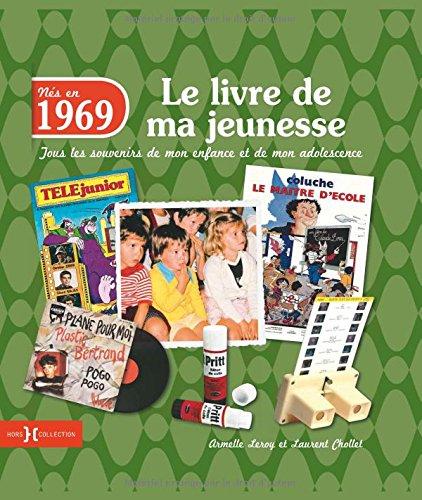 Nés en 1969 : le livre de ma jeunesse : tous les souvenirs de mon enfance et de mon adolescence