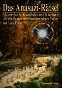 Das Anasazi-Rätsel: Masterplaner, Kannibalen und Kachinas: Auf den Spuren eines verschwundenen Volkes