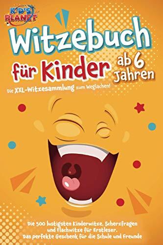 Witzebuch für Kinder ab 6 Jahren: Die XXL-Witzesammlung zum Weglachen! Die 500 lustigsten Kinderwitze, Scherzfragen und Flachwitze für Erstleser. Das perfekte Geschenk für die Schule und Freunde