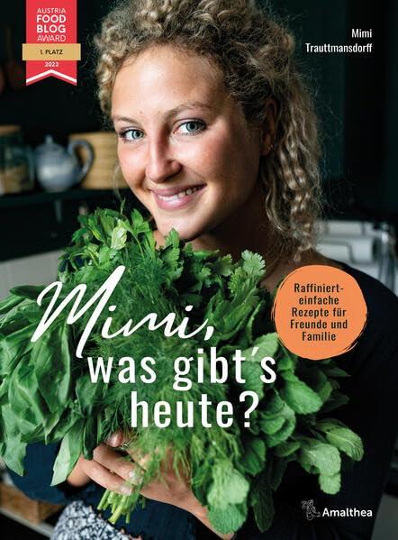 Mimi, was gibt’s heute?: Raffiniert-einfache Rezepte für Freunde und Familie