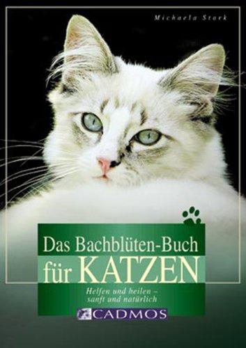 Das Bachblüten-Buch für Katzen: Helfen und heilen - sanft und natürlich