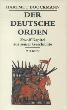 Der Deutsche Orden: Zwölf Kapitel aus seiner Geschichte