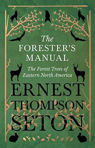 The Forester's Manual - The Forest Trees of Eastern North America