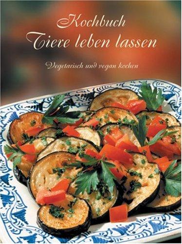 Kochbuch Tiere leben lassen. Vegetarisch und vegan kochen