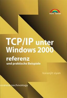 TCP/IP unter Windows 2000 - new technology . Praktische Beispiele und Referenz