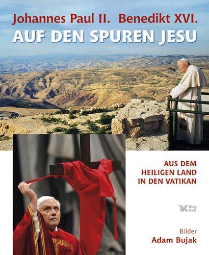 Johannes Paul II. / Benedikt XVI. Auf den Spuren Jesu: Aus dem Heiligen Land in den Vatikan