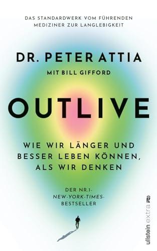 OUTLIVE: Wie wir länger und besser leben können, als wir denken | Das Standardwerk vom führenden Mediziner zur Langlebigkeit | Deutsche Ausgabe