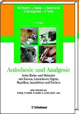 Anästhesie und Analgesie beim Klein- und Heimtier: mit Exoten, Labortieren, Vögeln, Reptilien, Amphibien und Fischen Unter Mitarbeit von P. Kölle, R. Korbel, R. Kroker, C. Lendl und M. Lierz