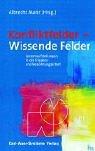 Konfliktfelder - Wissende Felder: Systemaufstellungen in der Friedens- und Versöhnungsarbeit