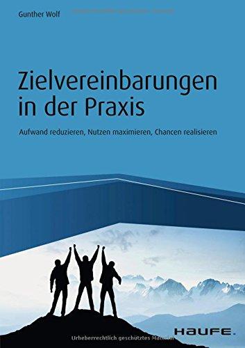 Zielvereinbarungen in der Praxis: Aufwand reduzieren, Nutzen maximieren, Chancen realisieren (Haufe Fachbuch)