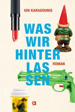 Was wir hinterlassen: Roman