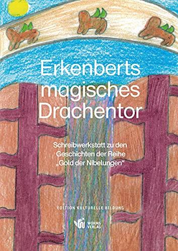 Erkenberts magisches Drachentor: Schreibwerkstatt zu den Geschichten der Reihe „Gold der Nibelungen“