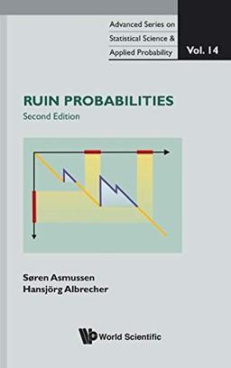 Ruin probabilities (2nd edition): Second Edition (Advanced Series on Statistical Science & Applied Probability, Band 14)