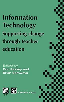 Information Technology: Supporting change through teacher education (IFIP Advances in Information and Communication Technology)