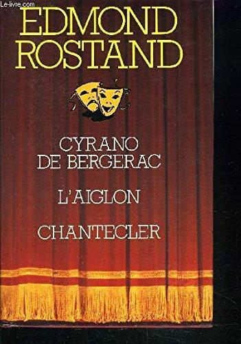 Cyrano de Bergerac - L'Aiglon - Chantecler