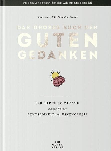 Das große Buch der guten Gedanken: 300 Tipps und Zitate aus der Welt der Achtsamkeit und Psychologie