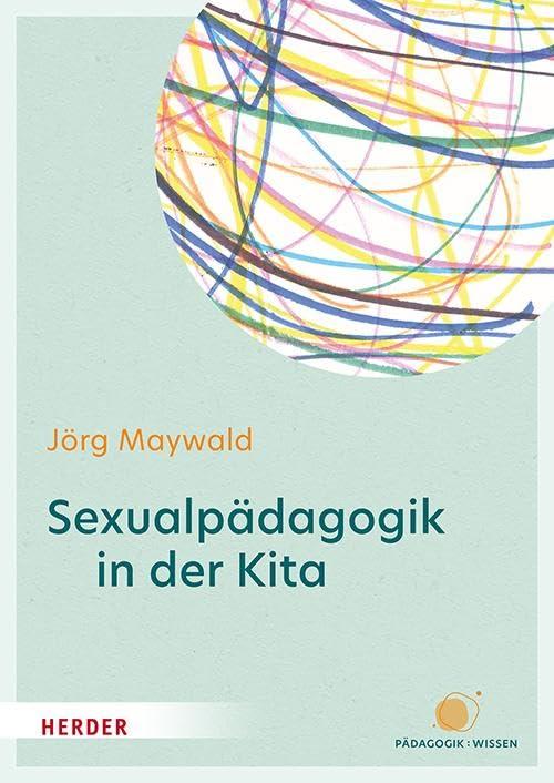 Sexualpädagogik in der Kita: Sexuelle Bildung und Schutz vor sexualisierter Gewalt