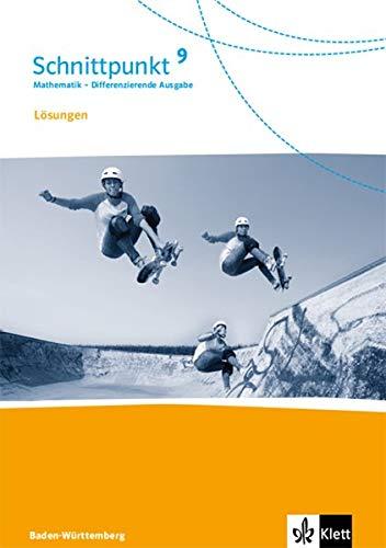 Schnittpunkt Mathematik 9. Differenzierende Ausgabe Baden-Württemberg: Lösungen Klasse 9 (Schnittpunkt Mathematik. Differenzierende Ausgabe für Baden-Württemberg ab 2015)