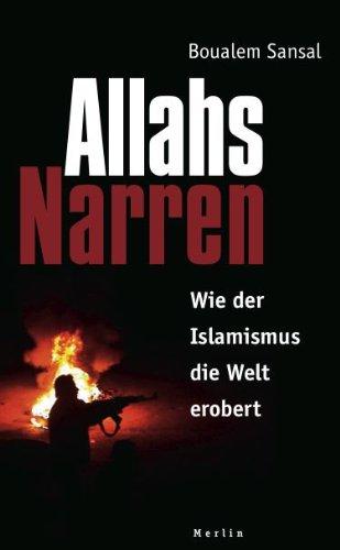 Allahs Narren: Wie der Islamismus die Welt erobert