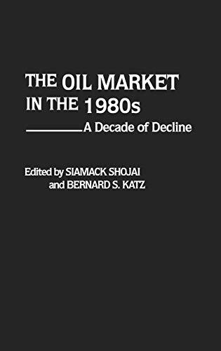 The Oil Market in the 1980s: A Decade of Decline