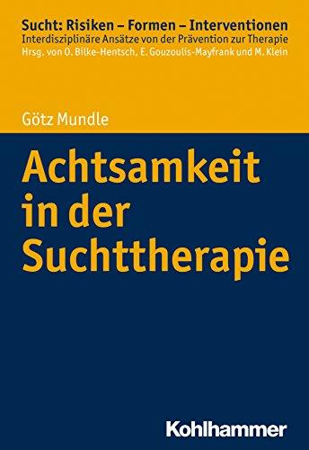 Achtsamkeit in der Suchttherapie (Sucht: Risiken - Formen - Interventionen)