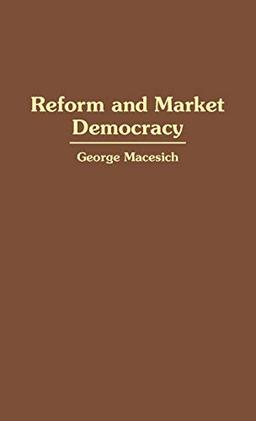 Reform and Market Democracy (Contributions in Medical Studies; 32)